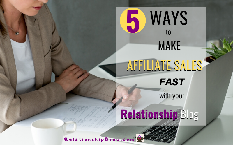 5 Fast Ways to Affiliate Sales for Relationship Blogs