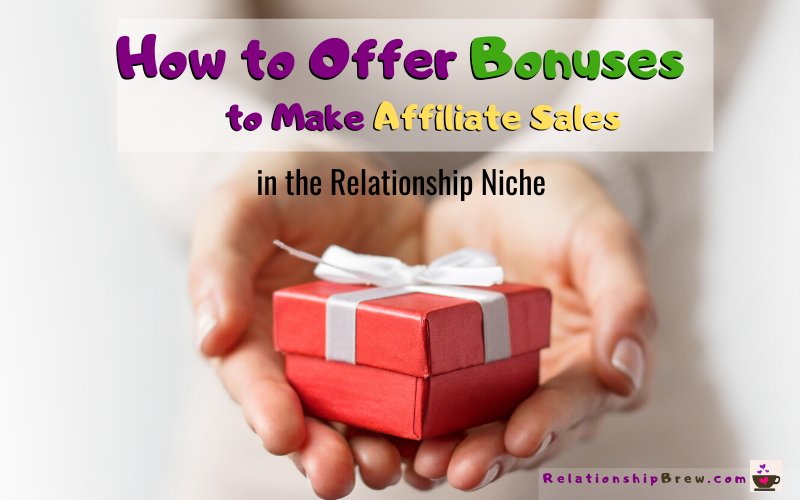 How to Offer Bonuses to Make Affiliate Sales in Relationship Niche