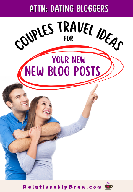 New Blog Post Ideas for Couples Travel on Your Love Blog