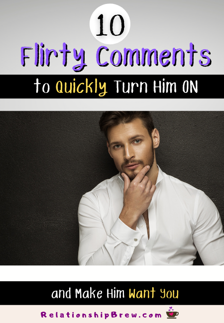 Flirty Comment to Turn Him On and Make You Want Him